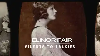 SILENTS TO TALKIES: Episode 71: ELINOR FAIR