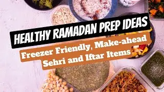 Healthy Ramadan Prep Ideas | Make-ahead and freezer friendly sehri and iftar items