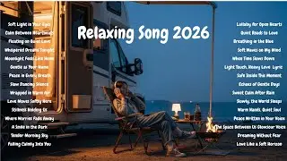 Relaxing Songs 2026 🌙 Calm Music for Stress Relief, Sleep & Peaceful Vibes