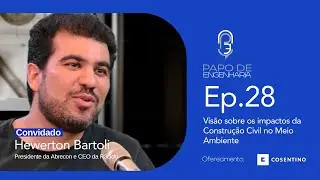 Episódio 28 - Visão sobre os impactos da Construção Civil no Meio Ambiente