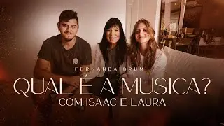 Fernanda Brum - Qual é a Música? com Isaac e Laura