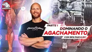 DOMINANDO O AGACHAMENTO COM BEN PAKULSKI | PARTE 01