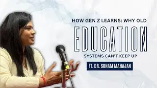 S2 Episode 4: How Gen Z Learns: Why Old Education Systems Can't Keep Up Ft. Dr. Sonam Mahajan
