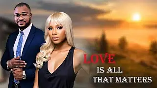 LOVE IS ALL THAT MATTERS| ECHELON MBADIWE | KENNETH NWADIKE - A NIGERIAN MOVIE