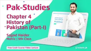 History of Pakistan Part 1 | Chapter 4 | Pak studies 9th Class | Matric Part 1 | tutoria.pk