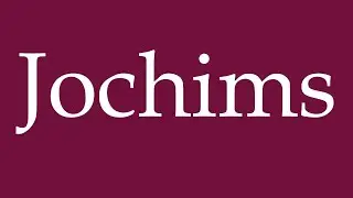 How to Pronounce ''Jochims'' Correctly in German