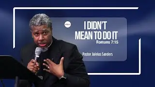 AWC Morning Worship | Pastor Juleius Sanders | I Didn’t Mean To Do It | Romans 7:15-25