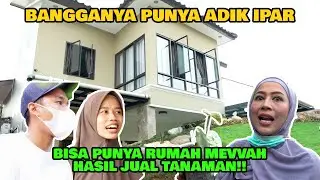 BANGGANYA PUNYA ADIK IPAR, BISA BANGUN RUMAH MEVVAH HASIL JUAL TANAMAN!!