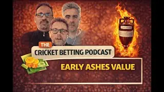 Ready to burn &ndash; early Ashes tips | The Cricket Betting Podcast | Ep 13