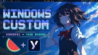 Windows: Desktop Customization (Komorebi + Yasb)