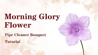 Morning Glory Flower Pipe Cleaner Bouquet Tutorial