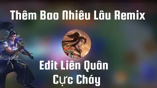 Li&ecirc;n Qu&acirc;n Mobile - Th&ecirc;m Bao Nhi&ecirc;u L&acirc;u Remix Edit - RyoMon GaMing