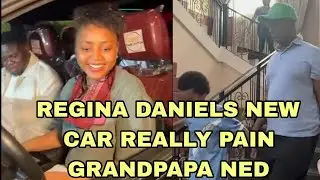 REGINA DANIELS NEW CAR REALLY PAIN GRANDPAPA NED 