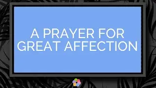 A Prayer for Great Affection