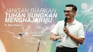 Jangan Biarkan Tuhan Sungkan Menghajarmu - Ps Berry Pratna