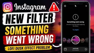 Fix Instagram New Filter “Something Went Wrong” Problem (2026)|Lofi Dusk Effect Something Went Wrong