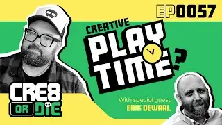 Creative Playtime?  |  EP 57 &mdash; CRE8 or DIE Podcast