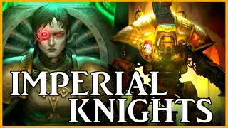 IMPERIAL KNIGHTS - Noble Steeds of War | Warhammer 40k Lore