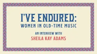 An Interview With Sheila Kay Adams: Women in Old-Time Music