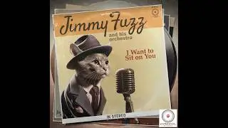 I Want To Sit On You - Jimmy Fuzz | Cat song, big band crooner parody