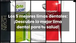 Lima dental: Los 5 mejores limas dentales: &iexcl;Descubre la mejor lima dental para tu salud!