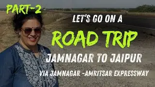 Road trip jamnagar to Jaipur via jamnagar amritsar expressway part 2