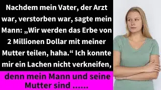 Nachdem mein Vater, der Arzt war, verstorben war, sagte mein Mann  „Wir werden das Erbe von 2