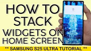 How to Stack Widgets on Your S25 Ultra Home Screen 2025