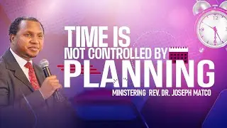 TIME IS NOT CONTROLLED BY PLANNING || REV. DR. JOSEPH MATCO #planning #spiritrealm