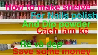 How to make shelve for Nails polish & Dip powder, #Jenna ky Cuoc Song O My#