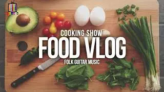 FOOD VLOG BACKGROUND INTRO MUSIC NON-COPYRIGHT MUSIC