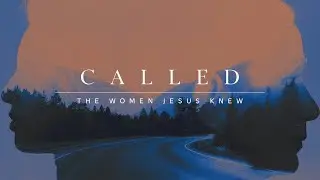 Called - The Women Jesus Knew - Part 5 | Weekend Message | November 23, 2025