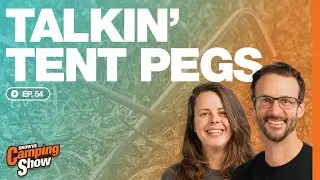 Ep 54 - Talkin' Tent Pegs