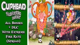 Cuphead + DLC - All Bosses With Extreme Fire Rate (Spread)