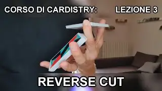 CORSO DI CARDISTRY TUTORIAL - Lezione 3: Reverse Cut