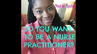 So You Want To Be A Nurse Practitioner?