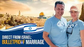 DIRECT FROM ISRAEL: Bulletproof Marriage