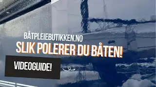 Slik polerer du båten | Videoguide av proffen | Poleringsmaskin og Rex