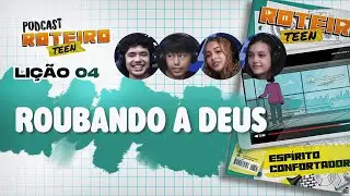 Li&ccedil;&atilde;o 4 - ROUBANDO A DEUS | Roteiro Teen Podcast - Escola Sabatina Adolescentes