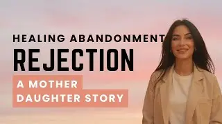 2: Healing Rejection and Mother&ndash;Daughter Wounds | A Redemption Story