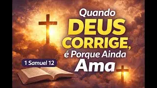 Quando Deus corrige, &eacute; porque ainda ama | 1 Samuel 12 | Dia 34