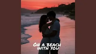 On a beach with you