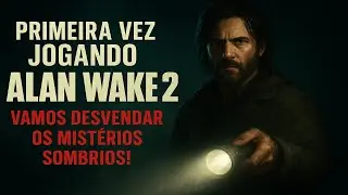 Alan Wake 2 Pela Primeira Vez! Mist&eacute;rios, Terror e Suspense no Ar!