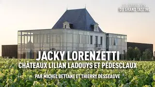 Les grands vins du Grand Tasting : Jacky Lorenzetti - Châteaux Lilian Ladouys et Pédesclaux