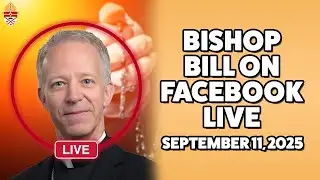 Bishop Bill FB Live | September 11, 2025