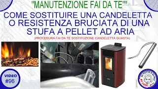 #96 - Come sostituire una candeletta o resistenza bruciata di una stufa a pellet ad aria.