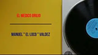 El Medico Brujo - Manuel El Loco Valdez.
