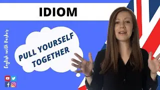 ENGLISH IDIOM: Pull yourself together