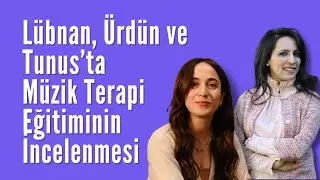 L&uuml;bnan, &Uuml;rd&uuml;n ve Tunus'ta M&uuml;zik Terapi Eğitiminin İncelenmesi-Bur&ccedil;in U&ccedil;aner Difdal&ouml;z-Bahar G.Karaman