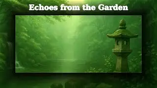 Echoes from the Garden | Zen Ambient Soundscape for Reflection & Calm